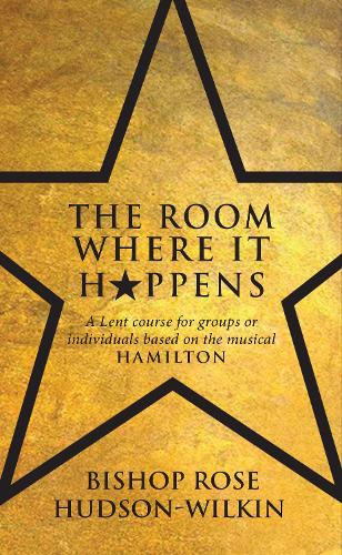 Бумажная книга «The Room Where It Happens: A Lent course for groups or individuals based on the musical Hamilton», автор Роуз Хадсон-Уилкин - фото №1