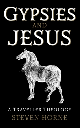 Бумажная книга «Gypsies and Jesus: A Traveller Theology», автор Стивен Хорн - фото №1