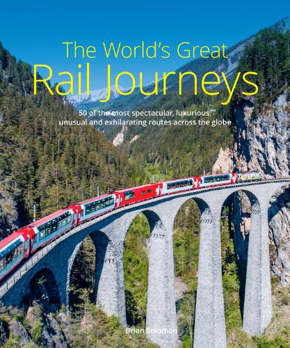 Paper book «The World's Great Rail Journeys: 50 of the most spectacular, luxurious, unusual and exhilarating routes across the globe», author Брайан Соломон / Брайан Соломон /  - фото №1