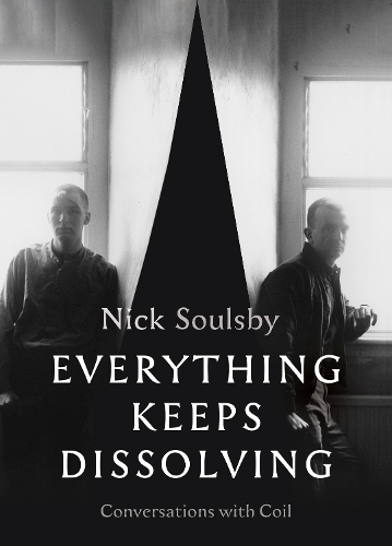 Бумажная книга «Everything Keeps Dissolving : Conversations with Coil», автор Ник Соулсби - фото №1