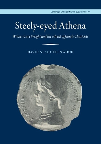 Бумажная книга «Steely-Eyed Athena: Wilmer Cave Wright and the Advent of Female Classicists», автор Дэвид Нил Гринвуд - фото №1