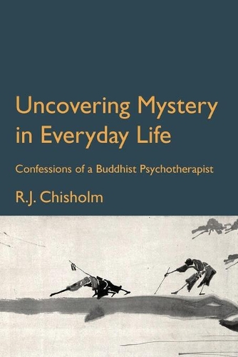 Бумажная книга «Uncovering Mystery in Everyday Life: Confessions of a Buddhist Psychotherapist», автор Боб Чисхолм - фото №1