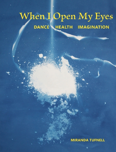 Паперова книга «When I Open My Eyes: Dance Health Imagination», автор Міранда Тафнелл - фото №1
