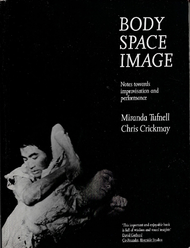 Паперова книга «Body Space Image: Notes Towards Improvisation and Performance», авторів Кріс Крікмей, Міранда Тафнелл - фото №1