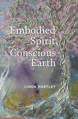 Бумажная книга «Embodied Spirit, Conscious Earth: From Embryology to Embodied Relational Spiritual Practice», автор Линда Хартли - фото №1