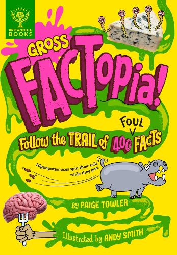 Бумажная книга «Gross FACTopia!: Follow the Trail of 400 Foul Facts [Britannica]», автор Пейдж Таулер - фото №1