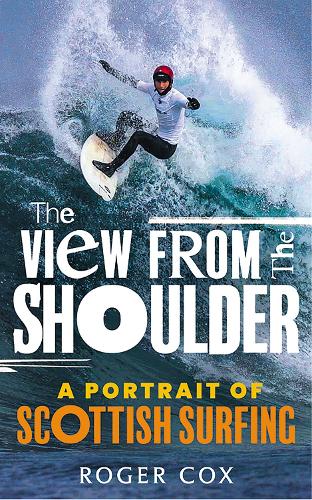Бумажная книга «The View from the Shoulder: A Portrait of Scottish Surfing», автор Роджер Кокс - фото №1