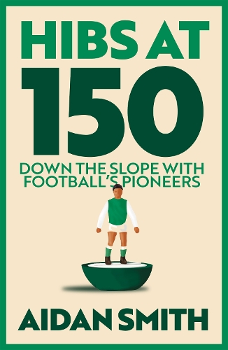 Бумажная книга «Hibs at 150: Down the Slope with Football’s Great Pioneers», автор Эйдан Смит - фото №1