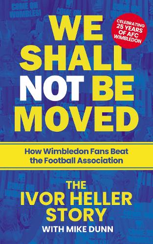 Паперова книга «We Shall Not Be Moved: How Wimbledon Fans Beat the Football Association», автор Айвор Геллер - фото №1