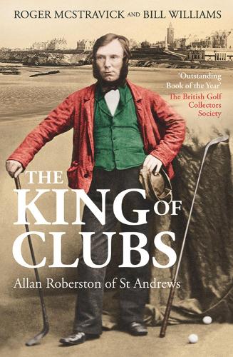 Бумажная книга «The King of Clubs: Allan Robertson of St Andrews, 1815-1859», автор Билл Вильямс - фото №1