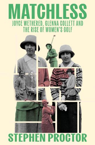 Paper book «Matchless: Joyce Wethered, Glenna Collett and the Rise of Women’s Golf», author Stephen Proctor - фото №1