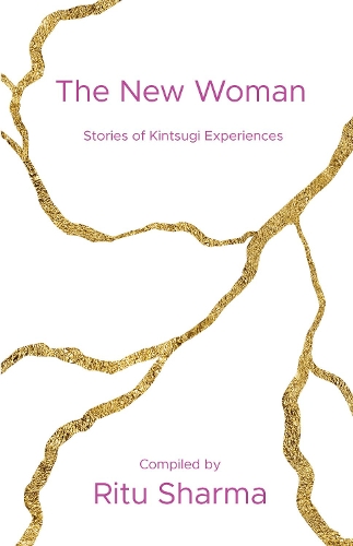 Бумажная книга «The New Woman: Stories of Kintsugi Experiences», автор Риту Шарма - фото №1