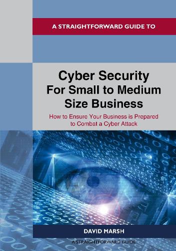 Бумажная книга «A Straightforward Guide To Cyber Security For Small To Medium Size Business: How to Ensure Your Business is Prepared to Combat a Cyber Attack», автор Дэвид Марш - фото №1