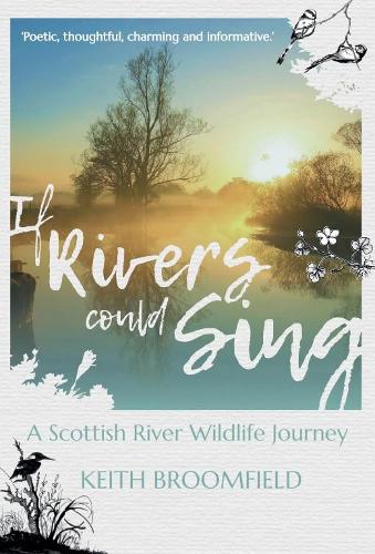 Бумажная книга «If Rivers Could Sing: A Scottish River Wildlife Journey: A Year in the Life of the River Devon as it flows through the Counties of Perthshire, Kinross-shire & Clackmannanshire», автор Кит Брумфилд - фото №1