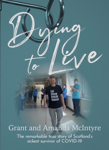 Бумажная книга «Dying to Live: The Story of Grant McIntyre, Covid's Sickest Patient», автор Грант Макинтайр - фото №1