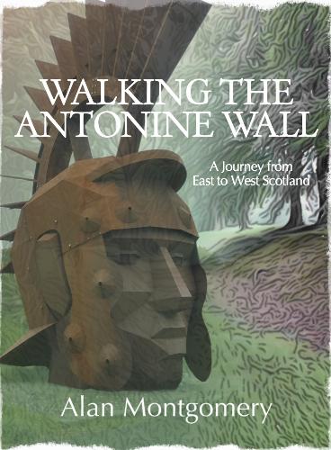 Бумажная книга «Walking the Antonine Wall: A Journey from East to West Scotland», автор Алан Монтгомери - фото №1