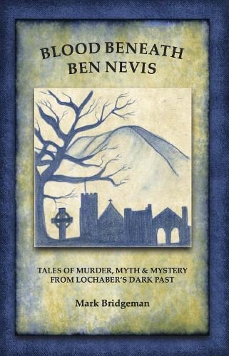 Бумажная книга «Blood Beneath Ben Nevis: Tales of Murder, Myth & Mystery From Lochaber's Dark Past», автор Марк Бриджмен - фото №1
