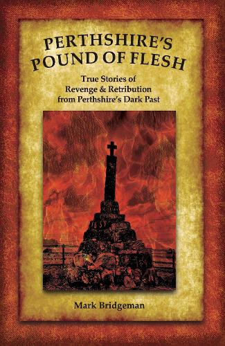 Бумажная книга «Perthshire's Pound of Flesh: TRUE TALES OF MURDER, REVENGE AND RETRIBUTION FROM PERTHSHIRE’S DARK PAST», автор Марк Бриджмен - фото №1