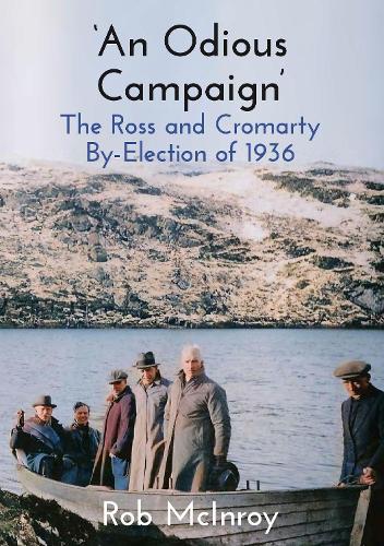 Бумажная книга «‘An Odious Campaign’: The Ross and Cromarty By-Election of 1936», автор Роб Макинрой - фото №1