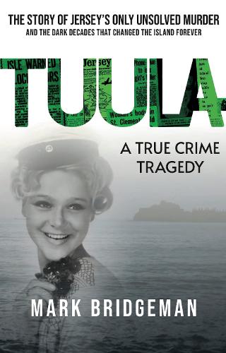 Paper book «TUULA A True Crime Tragedy: The Story of Jersey's Only Unsolved Murder and the Dark Decades That Changed the Island Forever», author Mark Bridgeman - фото №1