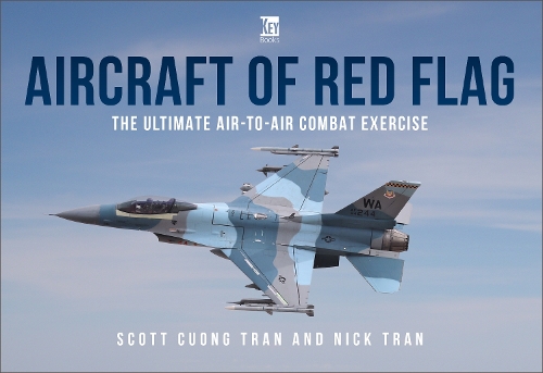 Бумажная книга «Aircraft of Red Flag: The Ultimate Air-to-Air Combat Exercise», авторов Ник Трэн, Скотт Куонг Тран - фото №1