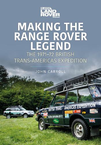 Бумажная книга «Making the Range Rover Legend: The 1971–72 British Trans-Americas Expedition», автор Джон Кэрролл - фото №1