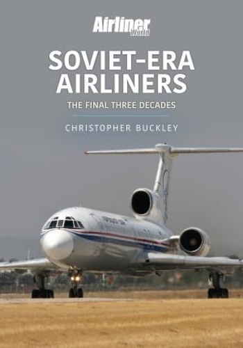 Паперова книга «Soviet-Era Airliners: The Final Three Decades», автор Кріс Баклі - фото №1