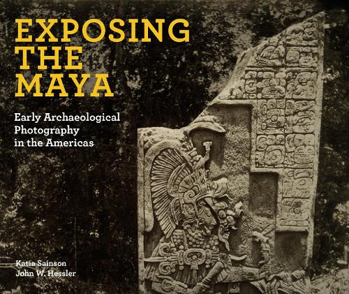 Бумажная книга «Exposing the Maya: Early Archaeological Photography in the Americas», авторов Джон В. Хесслер, Катя Сэйнсон - фото №1