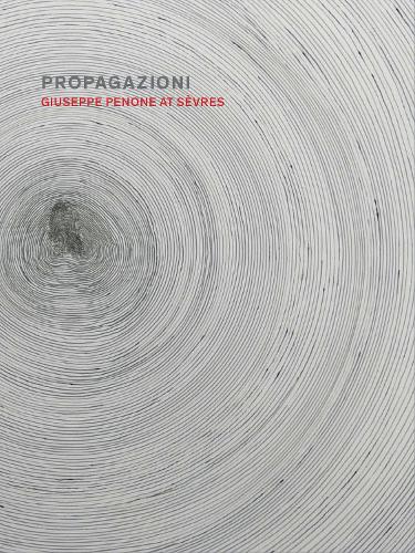 Паперова книга «Propagazioni: Giuseppe Penone at Sevres», авторів Джуліо Далвіт, Ксав'є Ф. Саломон - фото №1