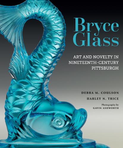 Паперова книга «Bryce Glass: Art and Novelty in Nineteenth-Century Pittsburgh», авторів Дебра М. Коулсон, Харлі Н. Тріс - фото №1