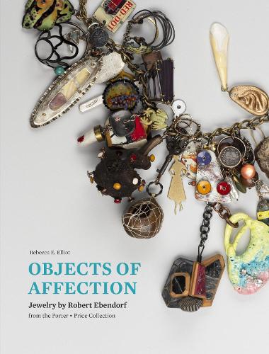 [object Object] «Objects of Affection: Jewelry by Robert Ebendorf from the Porter - Price Collection», автор Ребекка Е. Елліот - фото №1