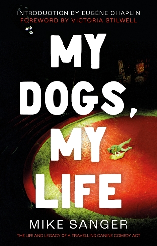 Бумажная книга «My Dogs, My Life: The Life and Legacy of a Travelling Canine Comedy Act», автор Майк Сэнгер - фото №1