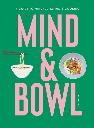 Бумажная книга «Mind & Bowl: A Guide to Mindful Eating & Cooking», автор Джоуи Хулин - фото №1