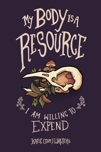 Бумажная книга «My Body is a Resource I Am Willing to Expend», автор Кэти (Том) Уолтерс - фото №1