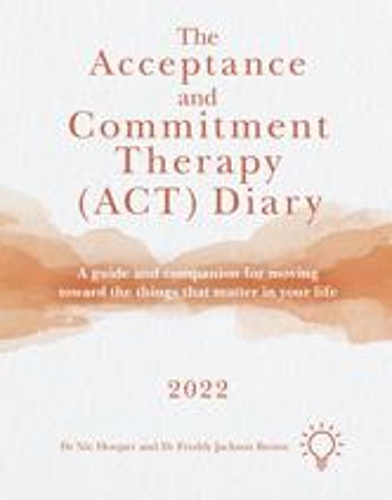 Бумажная книга «The Acceptance and Commitment Therapy (ACT) Diary 2022: A Guide and Companion for Moving Toward the Things That Matter in Your Life», автор Ник Хупер - фото №1