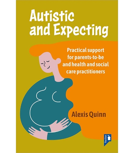 Паперова книга «Autistic and Expecting: Practical support for parents to be, and health and social care practitioners», автор Алексіс Квінн - фото №1