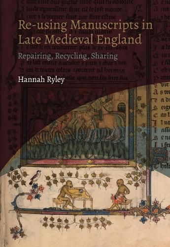 Бумажная книга «Re-using Manuscripts in Late Medieval England: Repairing, Recycling, Sharing», автор Ханна Райли - фото №1