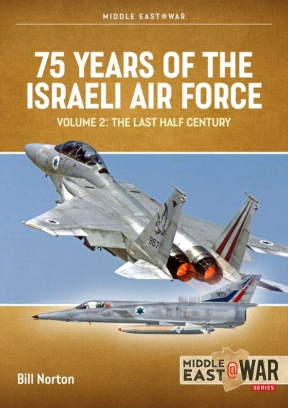 Бумажная книга «75 Years of the Israeli Air Force Volume 2. The Last Half Century, 1973-2023», автор Билл Нортон - фото №1