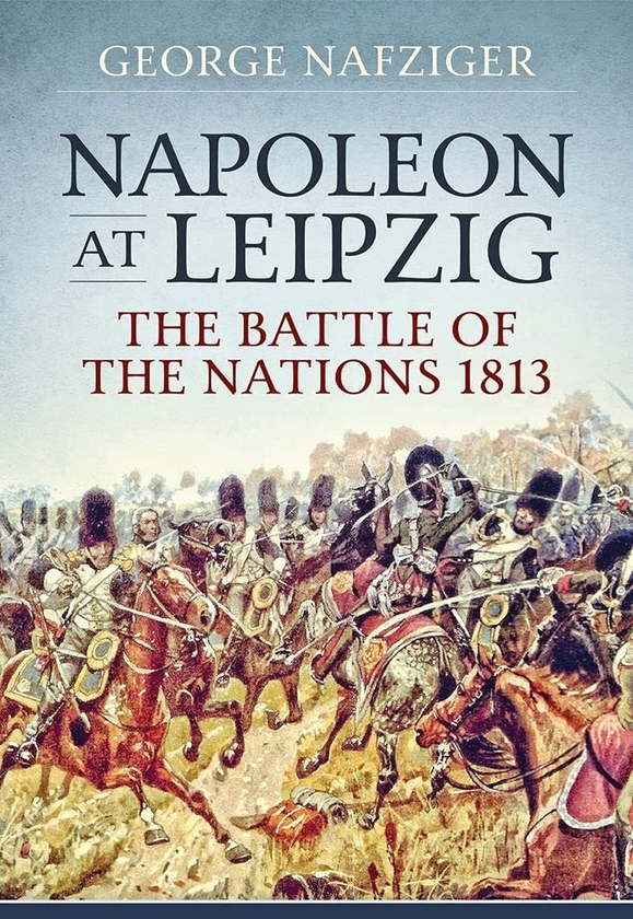 Бумажная книга «Napoleon at Leipzig. The Battle of the Nations 1813», автор Джордж Нафцигер - фото №1