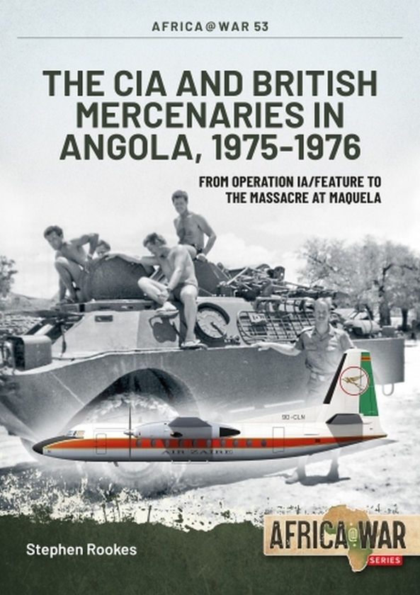 Бумажная книга «The CIA and British Mercenaries in Angola, 1975-1976. From Operation IA/Feature to the Massacre at Maquela», автор Стивен Рукс - фото №1