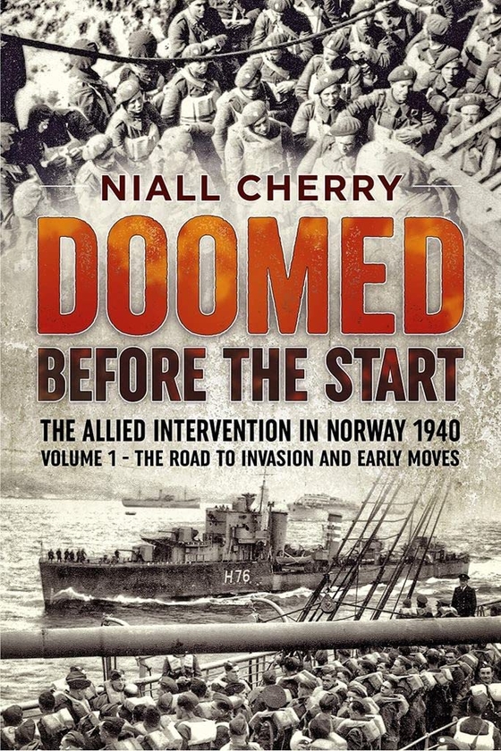 [object Object] «Doomed Before the Start: The Allied Intervention in Norway 1940. Volume 1. The Road to Invasion and Early Moves», автор Найл Черри - фото №1