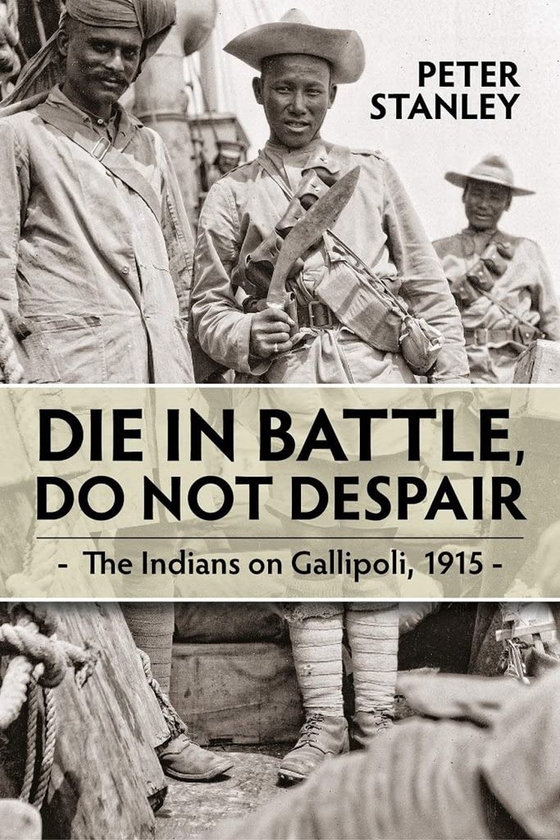 Бумажная книга «Die in Battle, Do Not Despair. The Indians on Gallipoli 1915», автор Питер Стенли - фото №1
