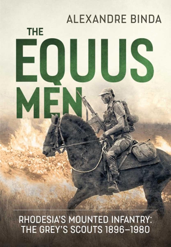 Бумажная книга «The Equus Men. Rhodesia's Mounted Infantry: The Grey's Scouts 1896-1980», автор Александр Бинда - фото №1