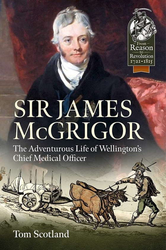 Бумажная книга «Sir James McGrigor. The Adventurous Life of Wellington's Chief Medical Officer», автор Том Скотланд - фото №1