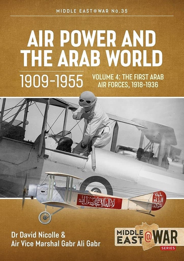 Бумажная книга «Air Power and the Arab World 1909-1955. Volume 4. The First Arab Air Forces, 1918-1936», авторов Дэвид Николл, Габр Али Габр - фото №1