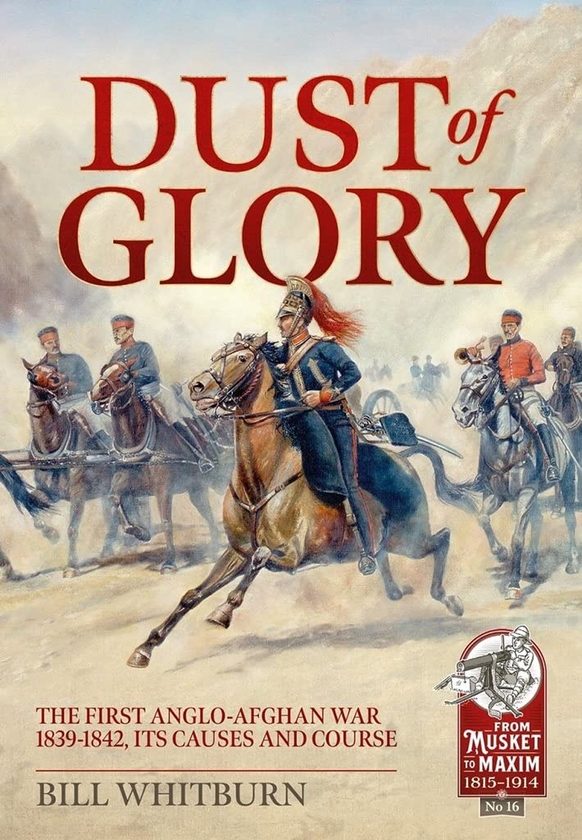 Бумажная книга «Dust of Glory. The First Anglo-Afghan War 1839-1842, its Causes and Course», автор Билл Уитберн - фото №1
