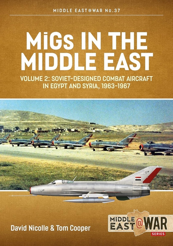 Бумажная книга «MiGs in the Middle East. Volume 2. Soviet-designed Combat Aircraft in Egypt and Syria 1963-1967», авторов Том Купер, Дэвид Николл - фото №1