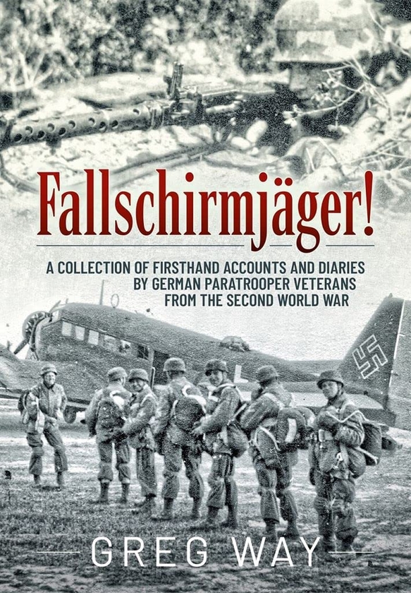 Бумажная книга «Fallschirmjaeger! A Collection of Firsthand Accounts and Diaries by German Paratrooper Veterans from the Second World War», автор Грег Уэй - фото №1