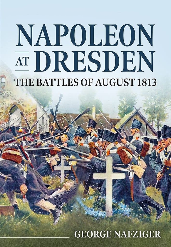 Бумажная книга «Napoleon at Dresden. The Battles of August 1813», автор Джордж Нафцигер - фото №1