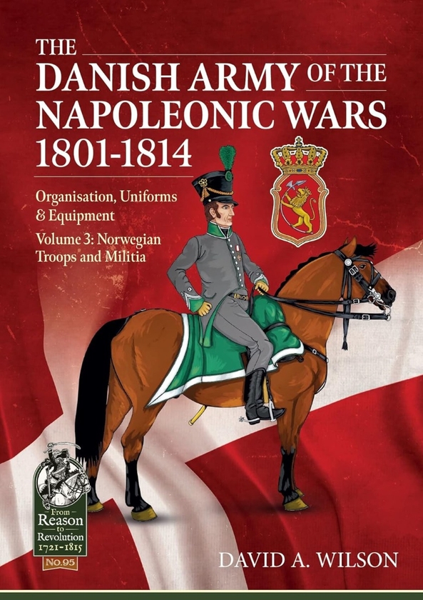 Бумажная книга «The Danish Army of the Napoleonic Wars 1801-1814. Volume 3. Organization Uniforms & Equipment Norwegian Troops and Militia», автор Дэвид Алан Уилсон - фото №1